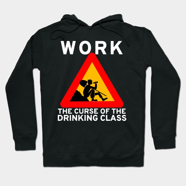 Work The Curse Of The Drinking Class - Meme, Leftist, Sign, Worker, Drinking Hoodie by SpaceDogLaika